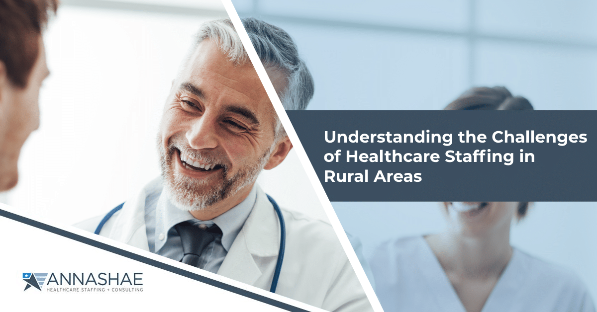 Understanding the Challenges of Healthcare Staffing in Rural Areas Annashae